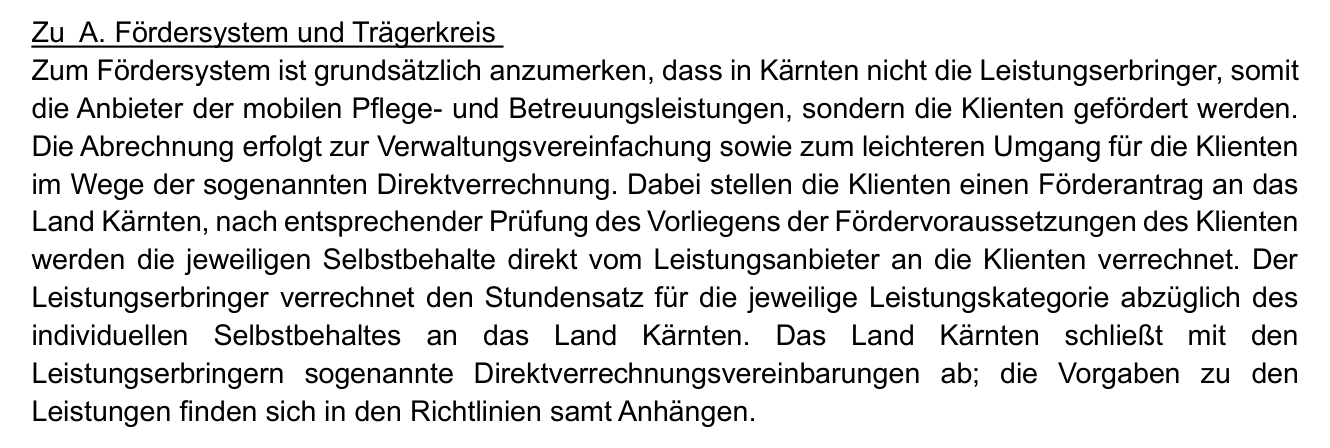 Auszug aus dem Antwortschreiben des Landes Kärnten: In Kärnten werden nicht die Leistungserbringer, sondern die Klienten gefördert; die Abrechnung erfolgt im Wege der sogenannten Direktverrechnung.