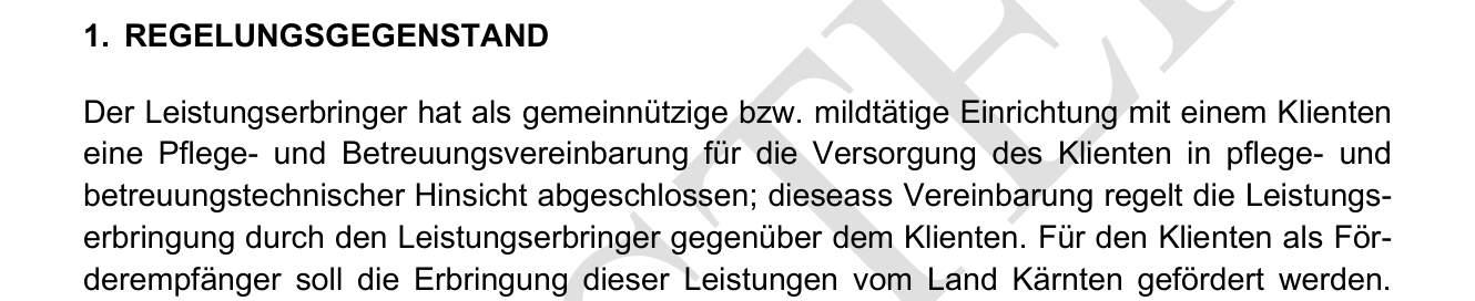 Auszug aus dem Muster des Direktverrechnungsvertrags des Landes Kärnten: Der Leistungserbringer hat als gemeinnützige bzw. mildtätige Einrichtung mit einem Klienten eine Pflege- und Betreuungsvereinbarung abgeschlossen.